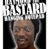 Raymond 'The' Bastard  - A4 Hanging Notepad